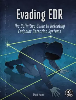 Evading EDR: The Definitive Guide to Defeating Endpoint Detection Systems