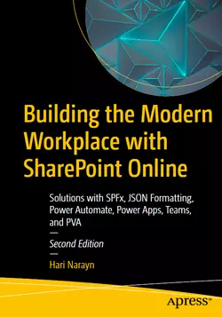 Building the Modern Workplace with SharePoint Online: Solutions with SPFx, JSON Formatting, Power Automate, Power Apps, Teams, and PVA, 2nd Edition