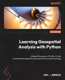 Learning Geospatial Analysis with Python, 4th Edition