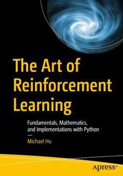 The Art of Reinforcement Learning: Fundamentals, Mathematics, and Implementations with Python