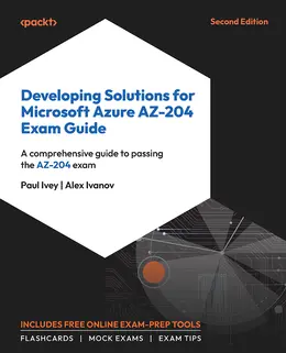Developing Solutions for Microsoft Azure AZ-204 Exam Guide, 2nd Edition