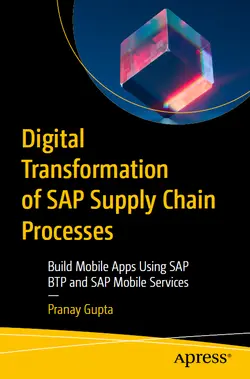 Digital Transformation of SAP Supply Chain Processes: Build Mobile Apps Using SAP BTP and SAP Mobile Services