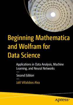 Beginning Mathematica and Wolfram for Data Science: Applications in Data Analysis, Machine Learning, and Neural Networks, 2nd Edition