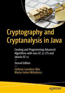 Cryptography and Cryptanalysis in Java: Creating and Programming Advanced Algorithms with Java SE 21 LTS and Jakarta EE 11, 2nd Edition