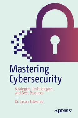 Mastering Cybersecurity: Strategies, Technologies, and Best Practices