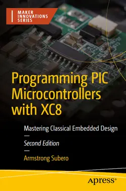 Programming PIC Microcontrollers with XC8: Mastering Classical Embedded Design, 2nd Edition