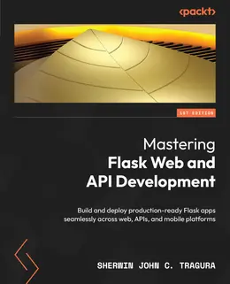 Mastering Flask Web and API Development