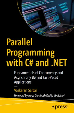 Parallel Programming with C# and .NET: Fundamentals of Concurrency and Asynchrony Behind Fast-Paced Applications