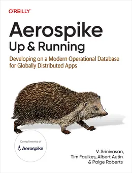 Aerospike: Up and Running: Developing on a Modern Operational Database for Globally Distributed Apps