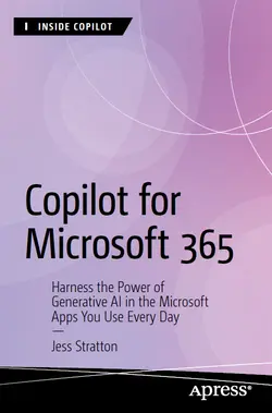 Copilot for Microsoft 365: Harness the Power of Generative AI in the Microsoft Apps You Use Every Day