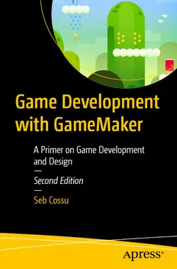 Game Development with GameMaker: A Primer on Game Development and Design, 2nd Edition