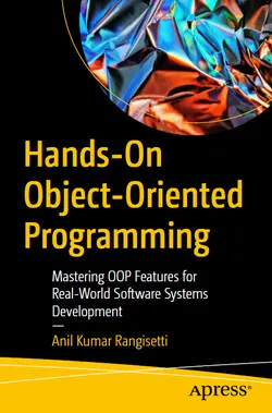 Hands-On Object-Oriented Programming: Mastering OOP Features for Real-World Software Systems Development