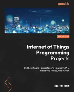 Internet of Things Programming Projects, 2nd Edition