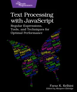 Text Processing with JavaScript: Regular Expressions, Tools, and Techniques for Optimal Performance