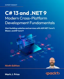 C# 13 and .NET 9 - Modern Cross-Platform Development Fundamentals, 9th Edition