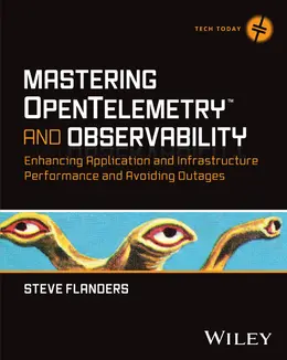 Mastering OpenTelemetry and Observability: Enhancing Application and Infrastructure Performance and Avoiding Outages