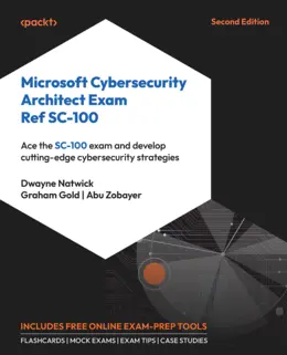 Microsoft Cybersecurity Architect Exam Ref SC-100, 2nd Edition