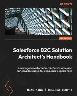 Salesforce B2C Solution Architect’s Handbook, 2nd Edition