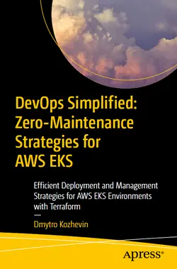 DevOps Simplified: Zero-Maintenance Strategies for AWS EKS: Efficient Deployment and Management Strategies for AWS EKS Environments with Terraform