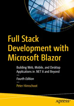 Full Stack Development with Microsoft Blazor: Building Web, Mobile, and Desktop Applications in .NET 8 and Beyond, 4th Edition