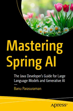 Mastering Spring AI: The Java Developer’s Guide for Large Language Models and Generative AI