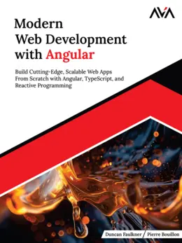 Modern Web Development with Angular: Build Cutting-Edge, Scalable Web Apps from Scratch with Angular, TypeScript, and Reactive Programming