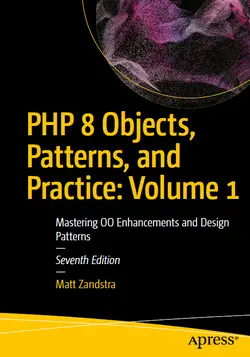 PHP 8 Objects, Patterns, and Practice: Volume 1: Mastering OO Enhancements and Design Patterns