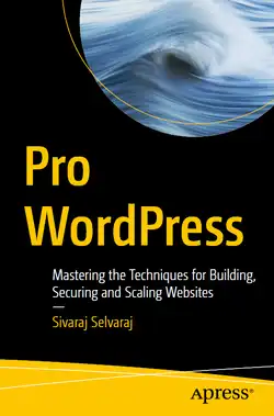 Pro WordPress: Mastering the Techniques for Building, Securing and Scaling Websites