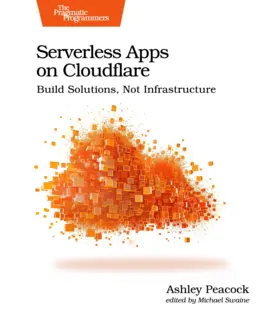 Serverless Apps on Cloudflare: Build Solutions, Not Infrastructure