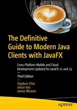 The Definitive Guide to Modern Java Clients with JavaFX: Cross-Platform Mobile and Cloud Development Updated for JavaFX 21 and 23, 3rd Edition