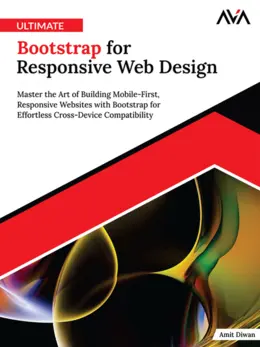 Ultimate Bootstrap for Responsive Web Design: Master the Art of Building Mobile-First, Responsive Websites with Bootstrap for Effortless Cross-Device Compatibility