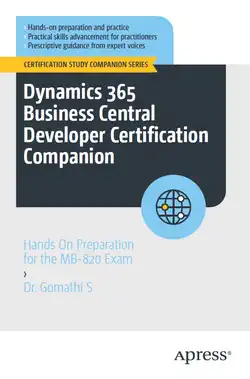 Dynamics 365 Business Central Developer Certification Companion: Hands On Preparation for the MB-820 Exam