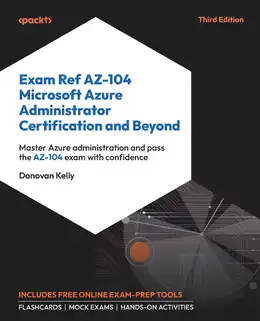 Exam Ref AZ-104 Microsoft Azure Administrator Certification and Beyond, 3rd Edition