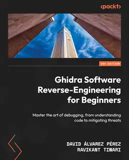 Ghidra Software Reverse-Engineering for Beginners, 2nd Edition