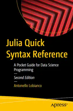 Julia Quick Syntax Reference: A Pocket Guide for Data Science Programming, 2nd Edition