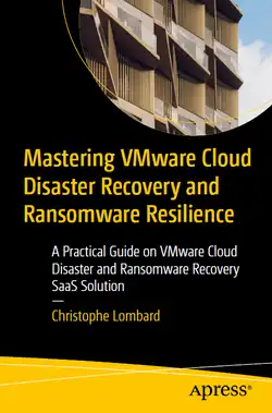 Mastering VMware Cloud Disaster Recovery and Ransomware Resilience: A Practical Guide on VMware Cloud Disaster and Ransomware Recovery SaaS Solution