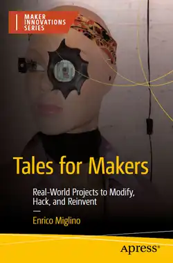 Tales for Makers: Real-World Projects to Modify, Hack, and Reinvent