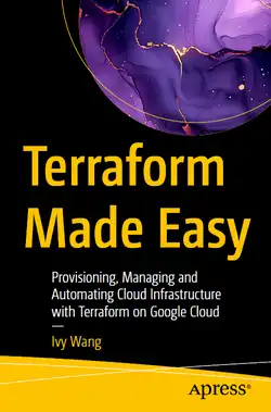 Terraform Made Easy: Provisioning, Managing and Automating Cloud Infrastructure with Terraform on Google Cloud