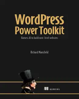 WordPress Power Toolkit: Harness AI to build next-level websites