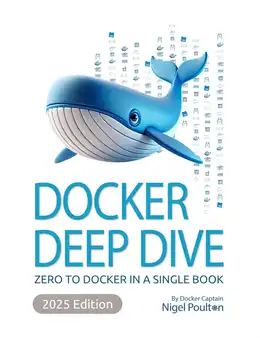 Docker Deep Dive: Zero to Docker in a single book 2025 Edition