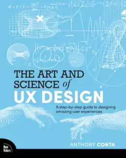 The Art and Science of UX Design: A step-by-step guide to designing amazing user experiences