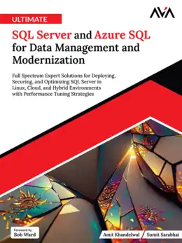 Ultimate SQL Server and Azure SQL for Data Management and Modernization: Full Spectrum Expert Solutions for Deploying, Securing, and Optimizing SQL Server in Linux, Cloud, and Hybrid Environments with Performance Tuning Strategies