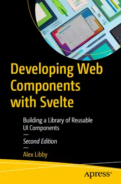 Developing Web Components with Svelte: Building a Library of Reusable UI Components, 2nd Edition