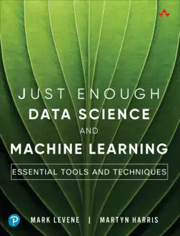 Just Enough Data Science and Machine Learning: Essential Tools and Techniques