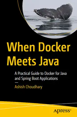 When Docker Meets Java: A Practical Guide to Docker for Java and Spring Boot Applications